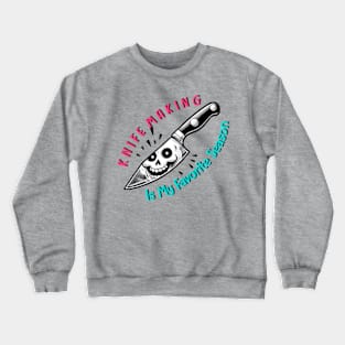 Kinfe Making - Is My Favorite Season Crewneck Sweatshirt